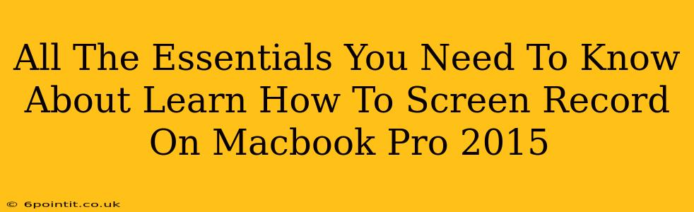 All The Essentials You Need To Know About Learn How To Screen Record On Macbook Pro 2015