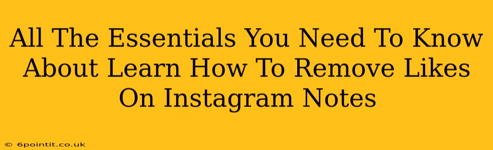 All The Essentials You Need To Know About Learn How To Remove Likes On Instagram Notes