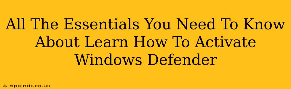 All The Essentials You Need To Know About Learn How To Activate Windows Defender