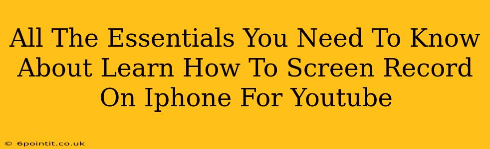 All The Essentials You Need To Know About Learn How To Screen Record On Iphone For Youtube