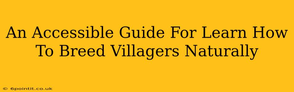 An Accessible Guide For Learn How To Breed Villagers Naturally