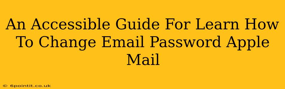 An Accessible Guide For Learn How To Change Email Password Apple Mail