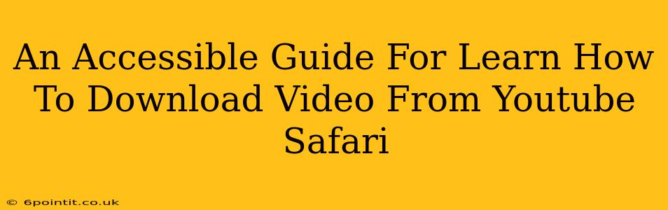 An Accessible Guide For Learn How To Download Video From Youtube Safari