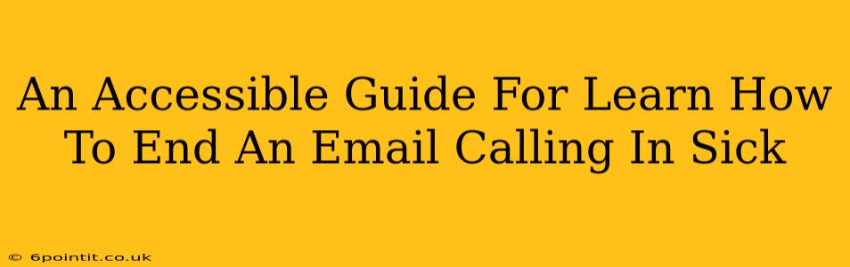 An Accessible Guide For Learn How To End An Email Calling In Sick