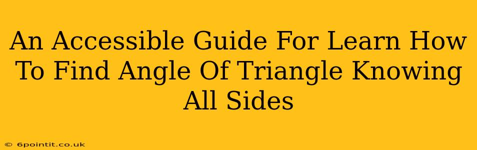 An Accessible Guide For Learn How To Find Angle Of Triangle Knowing All Sides