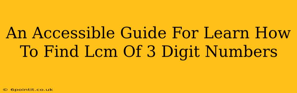 An Accessible Guide For Learn How To Find Lcm Of 3 Digit Numbers