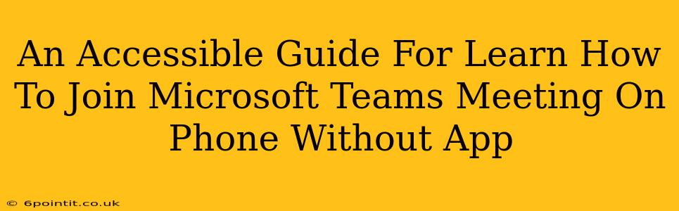 An Accessible Guide For Learn How To Join Microsoft Teams Meeting On Phone Without App