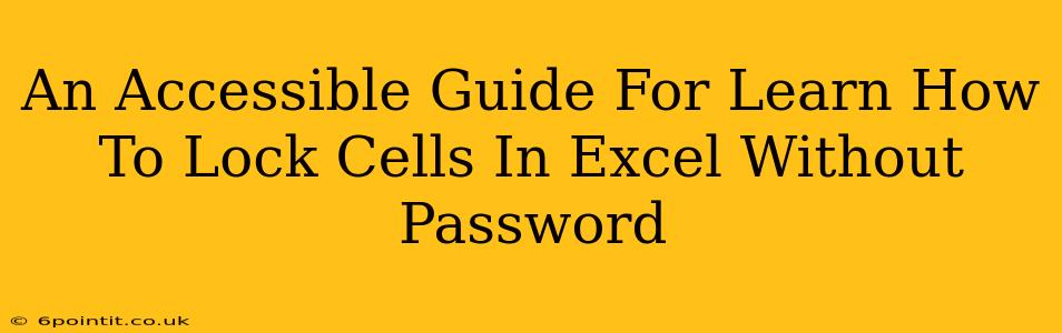 An Accessible Guide For Learn How To Lock Cells In Excel Without Password