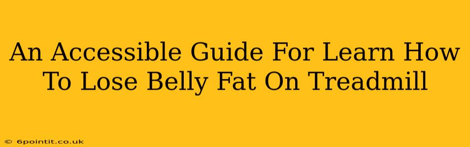 An Accessible Guide For Learn How To Lose Belly Fat On Treadmill