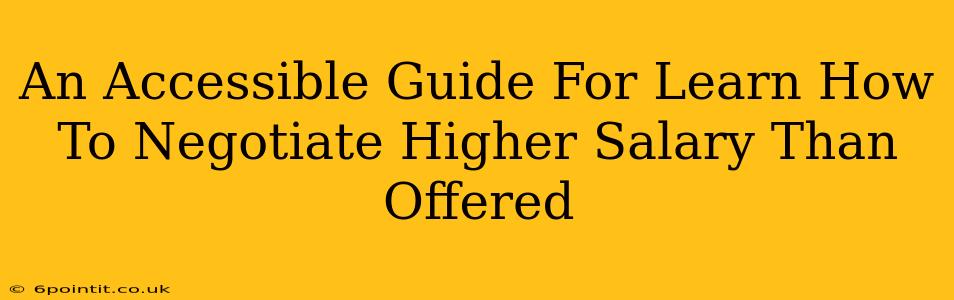 An Accessible Guide For Learn How To Negotiate Higher Salary Than Offered