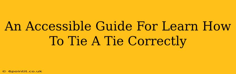 An Accessible Guide For Learn How To Tie A Tie Correctly