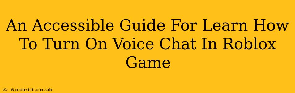 An Accessible Guide For Learn How To Turn On Voice Chat In Roblox Game