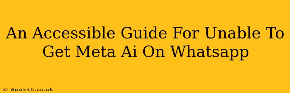 An Accessible Guide For Unable To Get Meta Ai On Whatsapp