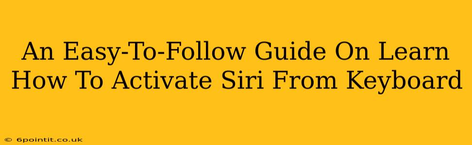 An Easy-To-Follow Guide On Learn How To Activate Siri From Keyboard