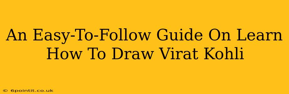 An Easy-To-Follow Guide On Learn How To Draw Virat Kohli