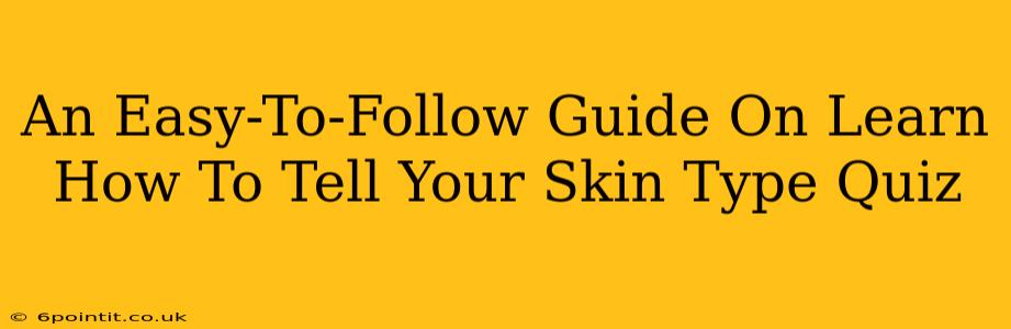 An Easy-To-Follow Guide On Learn How To Tell Your Skin Type Quiz