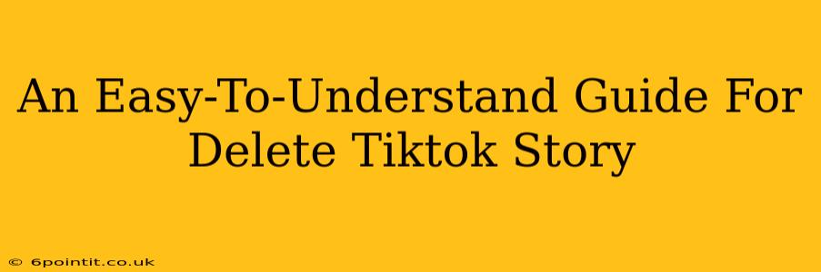 An Easy-To-Understand Guide For Delete Tiktok Story