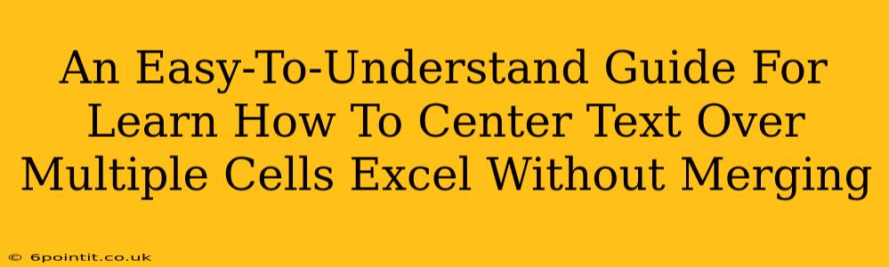 An Easy-To-Understand Guide For Learn How To Center Text Over Multiple Cells Excel Without Merging