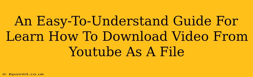 An Easy-To-Understand Guide For Learn How To Download Video From Youtube As A File