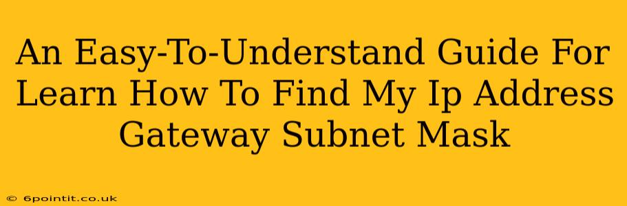 An Easy-To-Understand Guide For Learn How To Find My Ip Address Gateway Subnet Mask