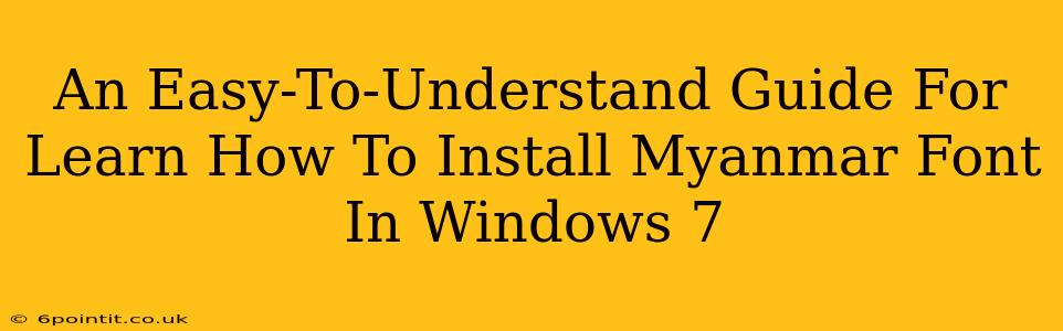 An Easy-To-Understand Guide For Learn How To Install Myanmar Font In Windows 7