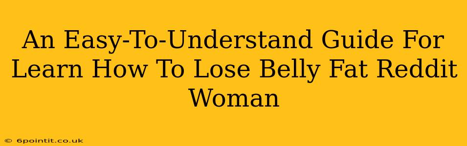 An Easy-To-Understand Guide For Learn How To Lose Belly Fat Reddit Woman