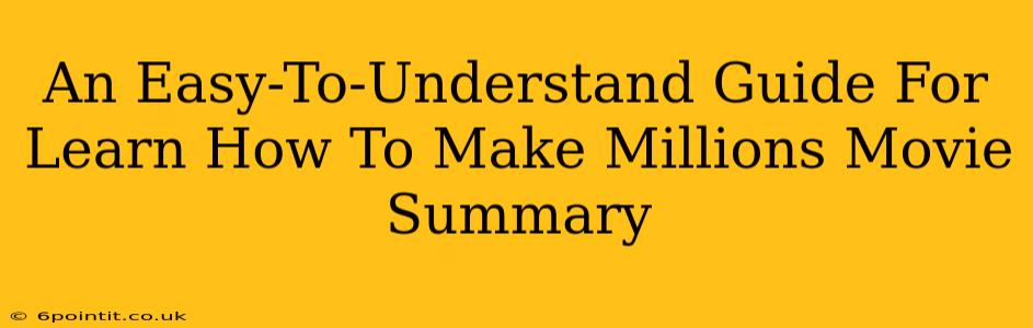 An Easy-To-Understand Guide For Learn How To Make Millions Movie Summary