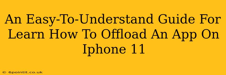 An Easy-To-Understand Guide For Learn How To Offload An App On Iphone 11