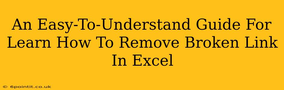 An Easy-To-Understand Guide For Learn How To Remove Broken Link In Excel