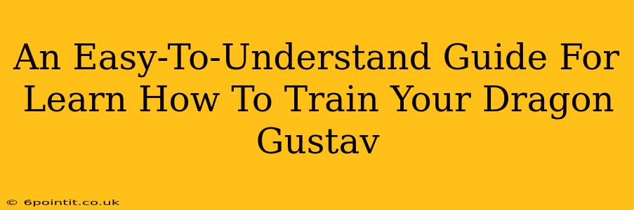 An Easy-To-Understand Guide For Learn How To Train Your Dragon Gustav