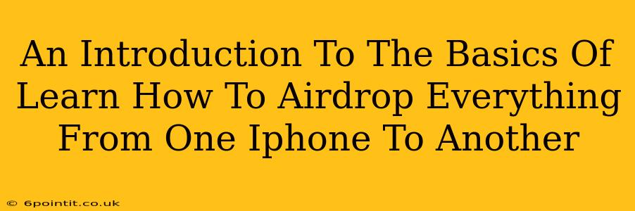 An Introduction To The Basics Of Learn How To Airdrop Everything From One Iphone To Another