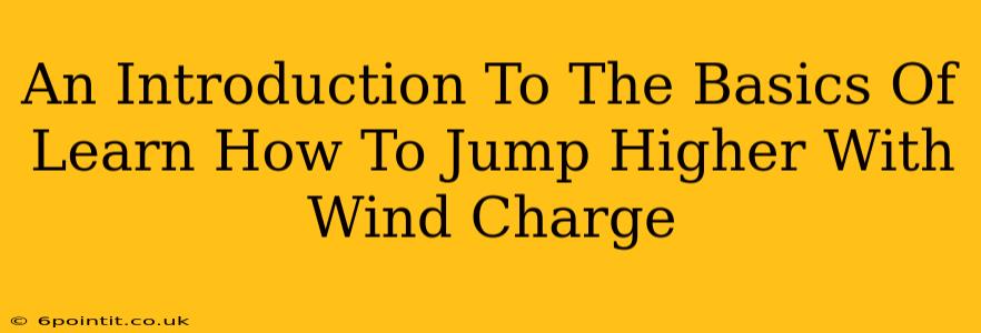 An Introduction To The Basics Of Learn How To Jump Higher With Wind Charge