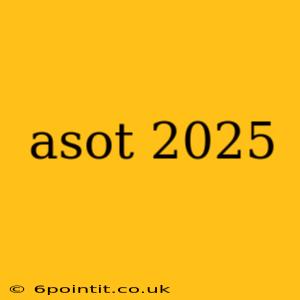 asot 2025