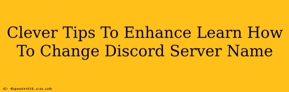 Clever Tips To Enhance Learn How To Change Discord Server Name