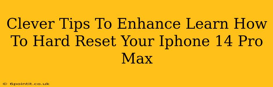 Clever Tips To Enhance Learn How To Hard Reset Your Iphone 14 Pro Max