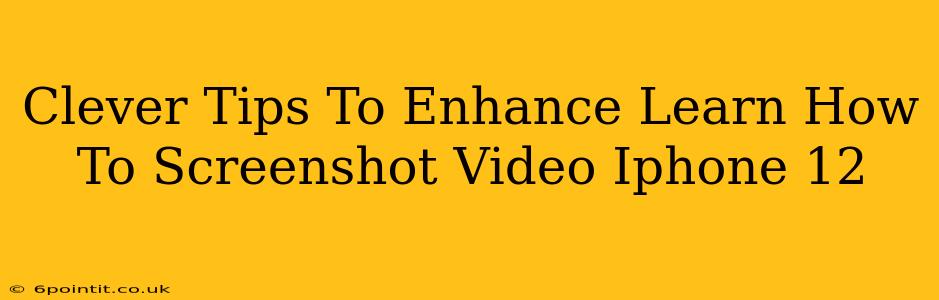 Clever Tips To Enhance Learn How To Screenshot Video Iphone 12