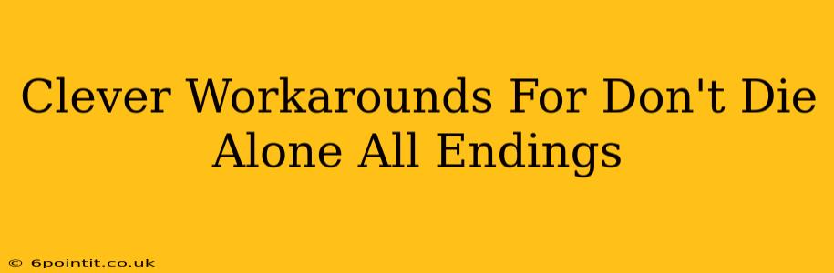 Clever Workarounds For Don't Die Alone All Endings