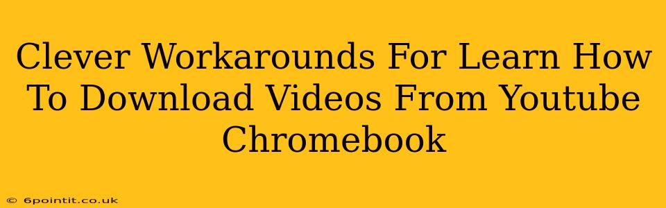 Clever Workarounds For Learn How To Download Videos From Youtube Chromebook