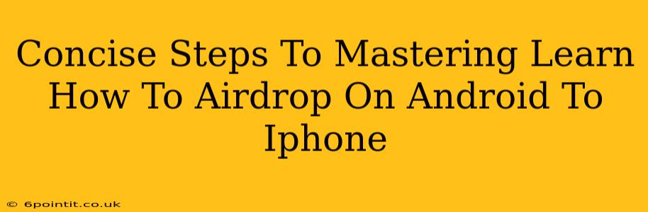 Concise Steps To Mastering Learn How To Airdrop On Android To Iphone