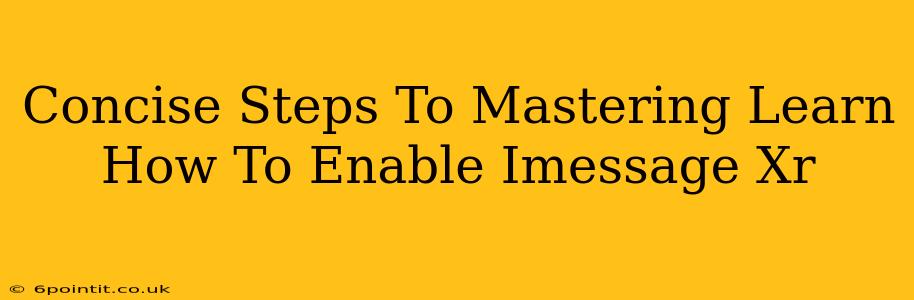 Concise Steps To Mastering Learn How To Enable Imessage Xr