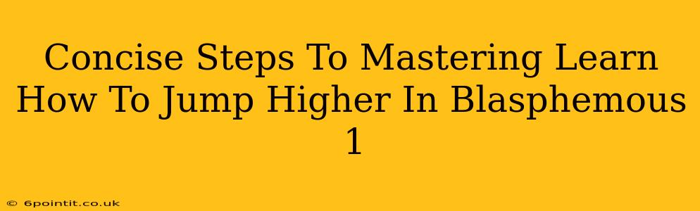 Concise Steps To Mastering Learn How To Jump Higher In Blasphemous 1