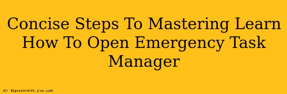 Concise Steps To Mastering Learn How To Open Emergency Task Manager