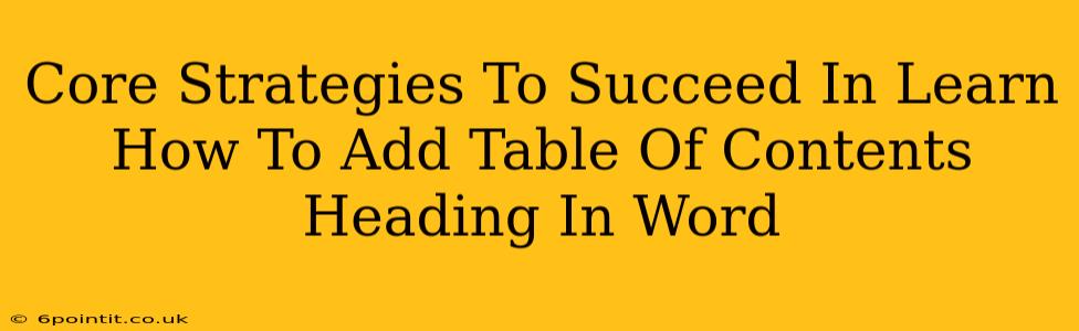 Core Strategies To Succeed In Learn How To Add Table Of Contents Heading In Word