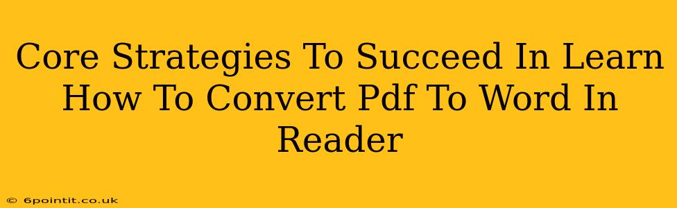 Core Strategies To Succeed In Learn How To Convert Pdf To Word In Reader