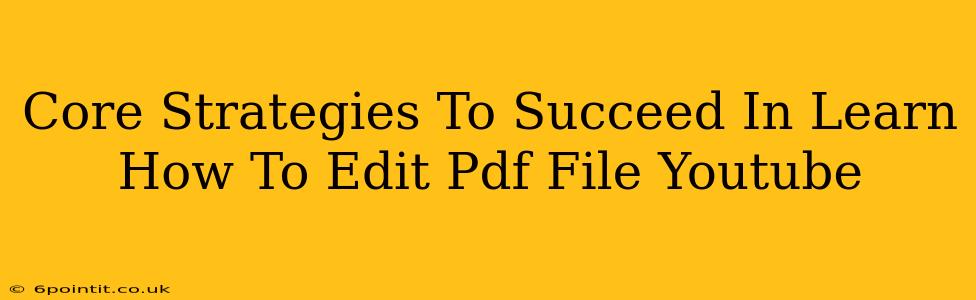 Core Strategies To Succeed In Learn How To Edit Pdf File Youtube