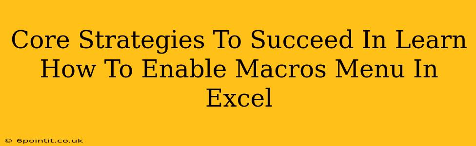 Core Strategies To Succeed In Learn How To Enable Macros Menu In Excel