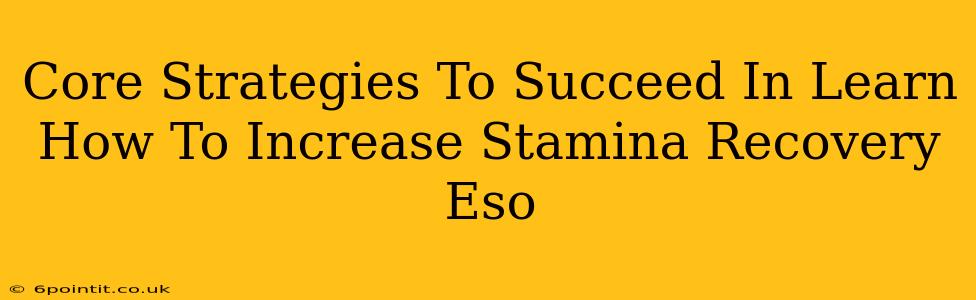 Core Strategies To Succeed In Learn How To Increase Stamina Recovery Eso