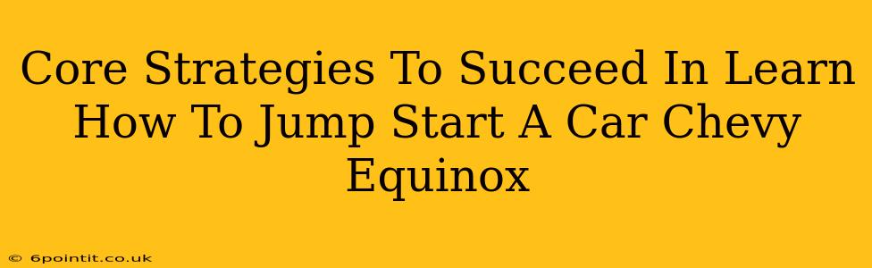 Core Strategies To Succeed In Learn How To Jump Start A Car Chevy Equinox