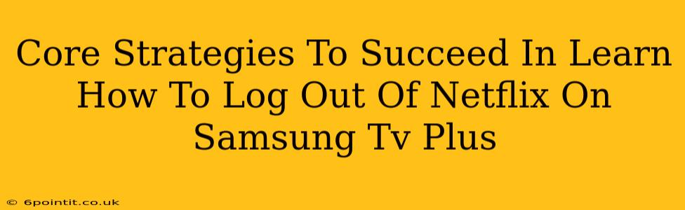 Core Strategies To Succeed In Learn How To Log Out Of Netflix On Samsung Tv Plus