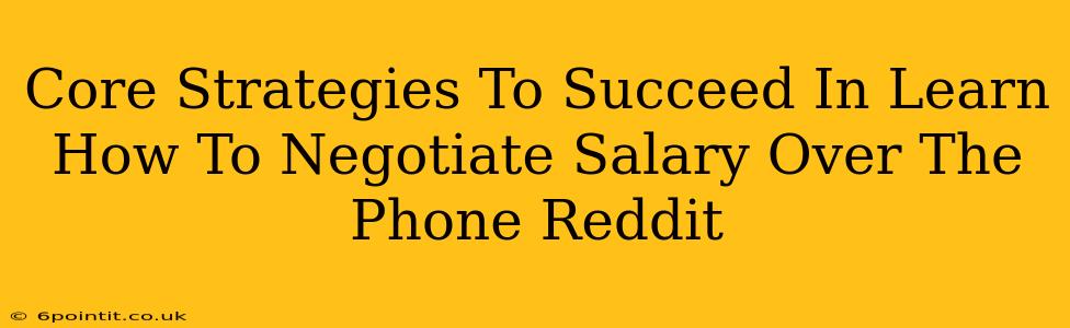 Core Strategies To Succeed In Learn How To Negotiate Salary Over The Phone Reddit